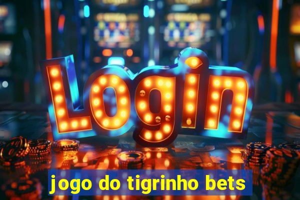 jogo do tigrinho bets